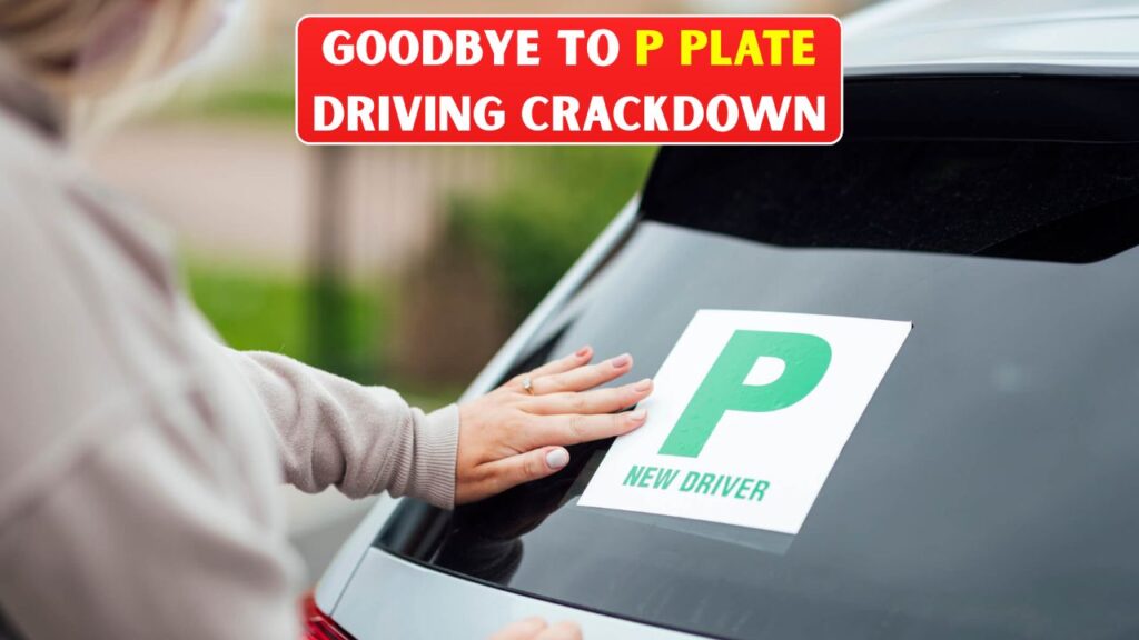 G00dbye to P Plate Driving Crackdown