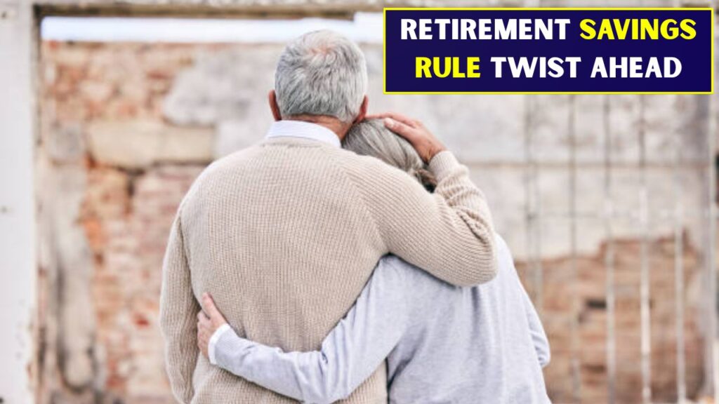 Retirement Savings Rule Twist Ahead